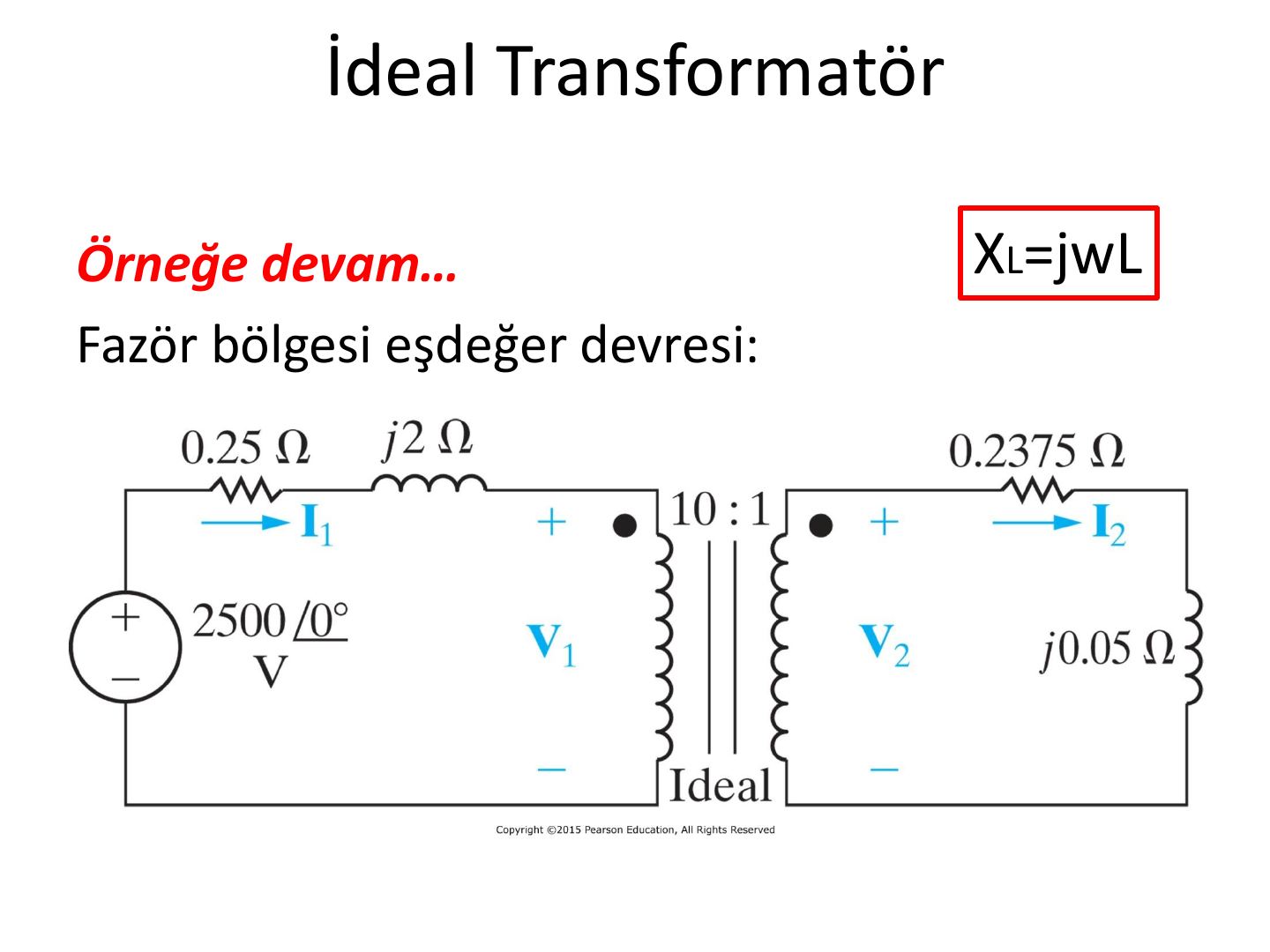 Fazör bölgesi eşdeğer devresi: 2500∠0° V kaynak, 0,25 ohm, j2 ohm, 10:1 ideal trafo, 0,2375 ohm ve j0,05 ohm