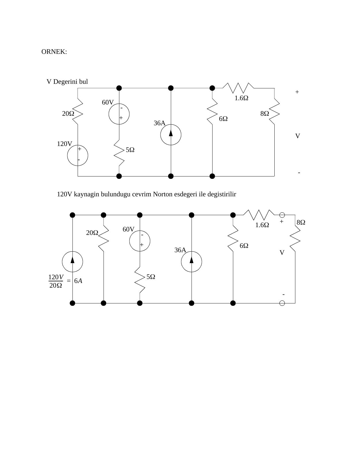 Kaynak dönüşümü örneği: 120 V–20 Ω ve 60 V–5 Ω kolları, 36 A akım kaynağı, 6 Ω, 1,6 Ω ve 8 Ω'luk devre; 120 V'luk kolun Norton eşdeğerine çevrilmesi