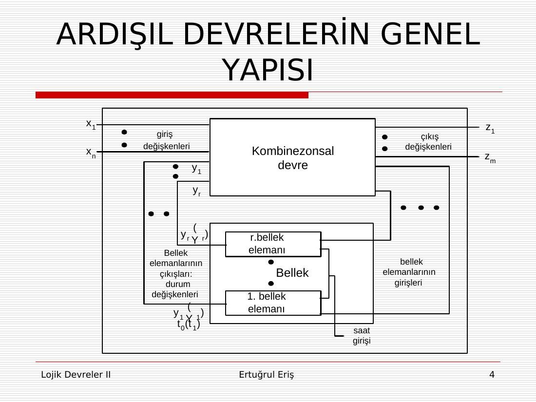 Ardışıl devrenin genel yapısı: x1…xn girişleri ve y1…yr durum değişkenleri kombinezonsal devreye girer, z1…zm çıkışları ve Y1…Yr bellek girişleri üretilir