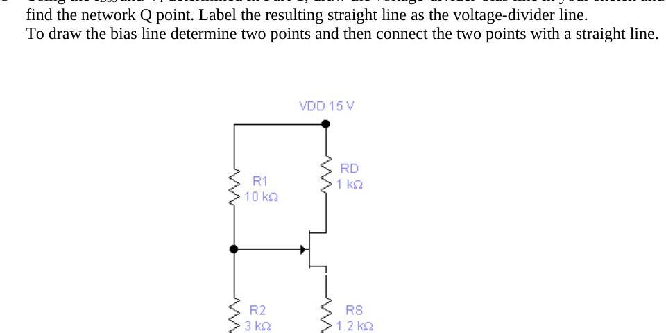 Gerilim bölücü kutuplamalı JFET: VDD = 15 V, R1 = 10 kΩ, R2 = 3 kΩ, RD = 1 kΩ, RS = 1.2 kΩ
